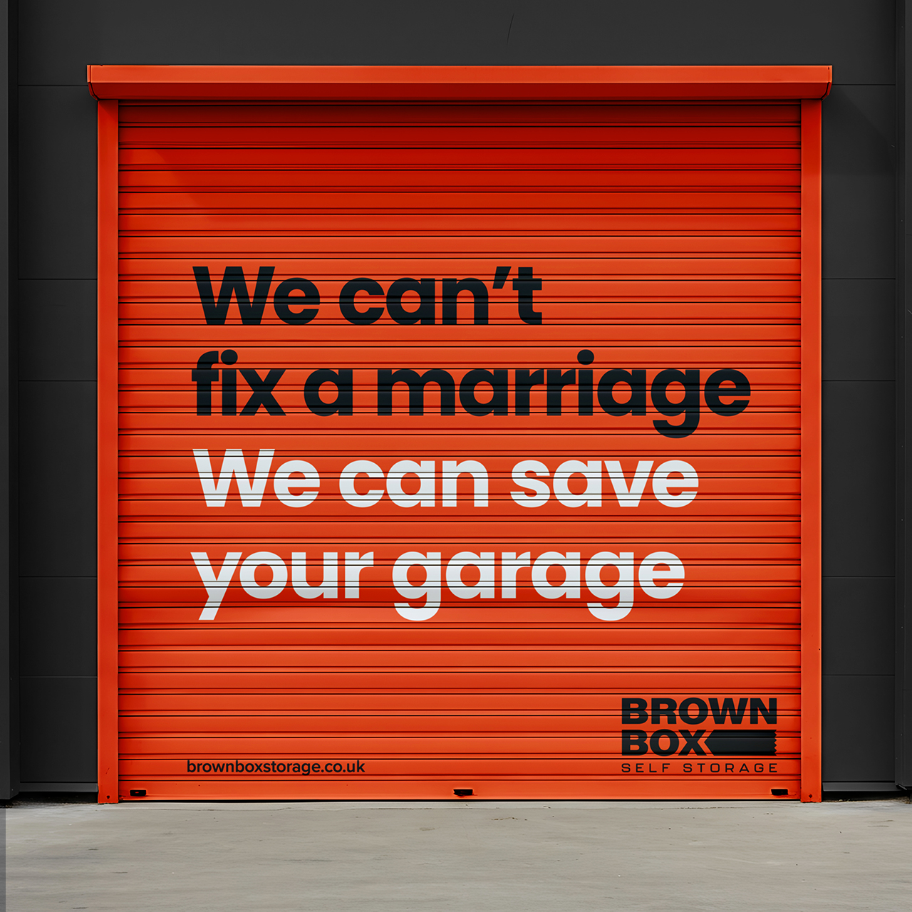 Brown Box Storage unit shutters with brand creative copy Brown Box Storage unit shutters with brand creative copywriting 'We can't fix a marriage, we can save your garage.